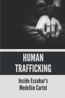 Human Trafficking: Inside Escobar's Medellín Cartel: Medellin Cartel Crimes By Damian Terrio Cover Image