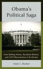 Obama's Political Saga: From Battling History, Racialized Rhetoric, and GOP Obstructionism to Re-Election Cover Image