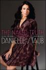 The Naked Truth: The Real Story Behind the Real Housewife of New Jersey--In Her Own Words By Danielle Staub Cover Image