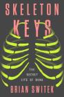 Skeleton Keys: The Secret Life of Bone By Riley Black (Brian Switek) Cover Image