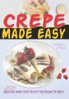 Crepe Made Easy: 200 Quick And Savory Crepe Recipes From Around The World Cover Image
