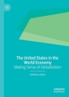 The United States in the World Economy: Making Sense of Globalization By Anthony Elson Cover Image