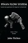 Pinan Flow System: Heian - Pinan Sandan: karate kata application for beginner to black belt By Iain Abernethy (Foreword by), John Titchen Cover Image
