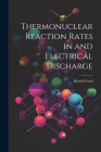 Thermonuclear Reaction Rates in and Electrical Discharge By Harold Grad Cover Image