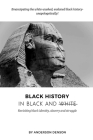 Black History in Black and White: Revisiting Black Identity, Slavery and Struggle By Anderson Denson Cover Image