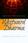 Westward Dharma: Buddhism beyond Asia By Charles S. Prebish (Editor), Martin Baumann (Editor) Cover Image