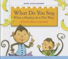 What Do You Say When a Monkey Acts This Way?: A Book about Manners (Magic Castle Readers) By Jane Belk Moncure, Mernie Gallagher-Cole (Illustrator) Cover Image