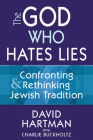 The God Who Hates Lies: Confronting & Rethinking Jewish Tradition By David Hartman, Charlie Buckholtz (With) Cover Image