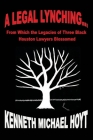 A Legal Lynching...: From Which the Legacies of Three Black Houston Lawyers Blossomed By Kenneth Michael Hoyt Cover Image