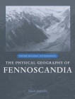 The Physical Geography of Fennoscandia (Oxford Regional Environments) By Matti Seppälä (Editor) Cover Image