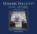 Marjorie Doggett’s Singapore: A Photographic Record By Edward Stokes, Marjorie Doggett (By (photographer)), Marjorie Doggett (Contributions by) Cover Image