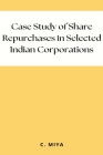 Case Study of Share Repurchases in Selected Indian Corporations By C. Miya Cover Image