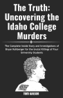 The Truth: Uncovering the Idaho College Murders: The Complete Inside Story and Investigations of Bryan Kohberger for the brutal k By Tom Wilson Cover Image