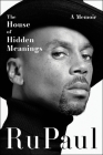 The House of Hidden Meanings: A Memoir By RuPaul Cover Image