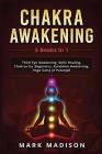 Chakra Awakening: 5 Books in 1 - Third Eye Awakening, Reiki Healing, Chakras for Beginners, Kundalini Awakening, Yoga Sutra of Patanjali By Mark Madison Cover Image