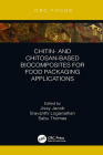 Chitin- And Chitosan-Based Biocomposites for Food Packaging Applications By Jissy Jacob (Editor), Sravanthi Loganathan (Editor), Sabu Thomas (Editor) Cover Image