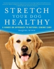 Stretch Your Dog Healthy: A Hands-On Approach to Natural Canine Care Cover Image