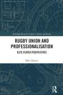 Rugby Union and Professionalisation: Elite Player Perspectives (Routledge Research in Sport) Cover Image