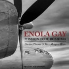 Enola Gay Lib/E: Mission to Hiroshima By Gordon Thomas, Max Morgan-Witts, Joe Barrett (Read by) Cover Image