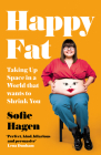 Happy Fat: Taking Up Space in a World That Wants to Shrink You By Sofie Hagen Cover Image