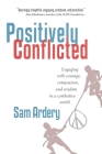 Positively Conflicted: Engaging with Courage, Compassion, and Wisdom in a Combative World Cover Image