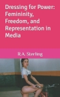 Dressing for Power: Femininity, Freedom, and Representation in Media Cover Image