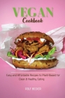 Vegan Cookbook: Easy and Affordable Recipes to Plant-Based for Clean & Healthy Eating By Rolf Becker Cover Image