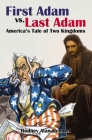 First Adam vs. Last Adam: America's Tale of Two Kingdoms By Rodney Hempel Cover Image