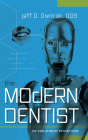 The Modern Dentist: The Evolution of Patient Care By Jeff D. Dworak Cover Image