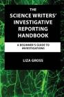 The Science Writers' Investigative Reporting Handbook: A Beginner's Guide to Investigations Cover Image