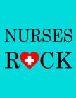Nurses Rock: Nurse Notebook, Blue Cover Nurse Jornal Appreciation Gift - Graduation gifts for Nursing School Students Cover Image