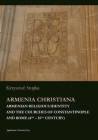 Armenia Christiana: Armenian Religious Identity and the Churches of Constantinople and Rome (4th - 15th Century) Cover Image