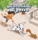 Qué Divertido Es Mi Perro (My Dog Is Funny) By Myrna Nau Cover Image