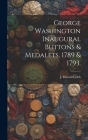 George Washington Inaugural Buttons & Medalets, 1789 & 1793. By J. Harold Cobb (Created by) Cover Image