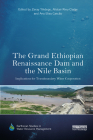 The Grand Ethiopian Renaissance Dam and the Nile Basin: Implications for Transboundary Water Cooperation (Earthscan Studies in Water Resource Management) By Zeray Yihdego (Editor), Alistair Rieu-Clarke (Editor), Ana Elisa Cascão (Editor) Cover Image