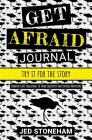 Get Afraid Journal: Try It for the Story-Comfort Zone Challenges to Spark Creativity and Inspire Adventure By Jed Stoneham Cover Image