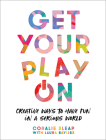 Get Your Play on: Creative Ways to Have Fun in a Serious World Cover Image