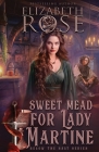 Sweet Mead for Lady Martine By Elizabeth Rose Cover Image