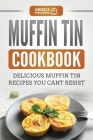 Muffin Tin Cookbook: Delicious Muffin Tin Recipes You Can't Resist By Grizzly Publishing Cover Image