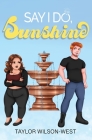 Say I Do, Sunshine By Taylor Wilson-West Cover Image