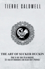 The Art of Sucker Duckin: The Key to Relationships Boundaries and Purpose By Tierre D. Caldwell Cover Image