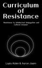 Curriculum of Resistance: Resistance to Intellectual Subjugation and Cultural Invasion By Aaron Jasim, Layla Alden Cover Image