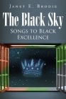 The Black Sky: Songs to Black Excellence By Janet E. Brodie Cover Image