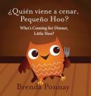 Who's Coming for Dinner, Little Hoo? / ¿Quién viene a cenar, Pequeño Hoo? By Brenda Ponnay, Brenda Ponnay (Illustrator) Cover Image