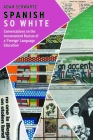 Spanish So White: Conversations on the Inconvenient Racism of a 'Foreign' Language Education By Adam Schwartz, Adam Schwartz (Read by) Cover Image