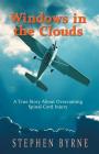 Windows in the Clouds: A True Story About Overcoming Spinal Cord Injury By Stephen Byrne Cover Image