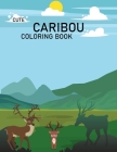 Cute Caribou Coloring Book: Caribou Coloring Book For Kids By Babu Caribou Coloring Press Cover Image