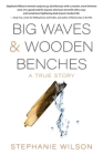 Big Waves & Wooden Benches By Stephanie Wilson Cover Image