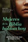 Mujeres de la Biblia Hablan Hoy: Reales, Relevantes Y Radicales Cover Image