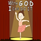 With God, I Can Do It! By Giabee Creations, Gia Faith Cover Image